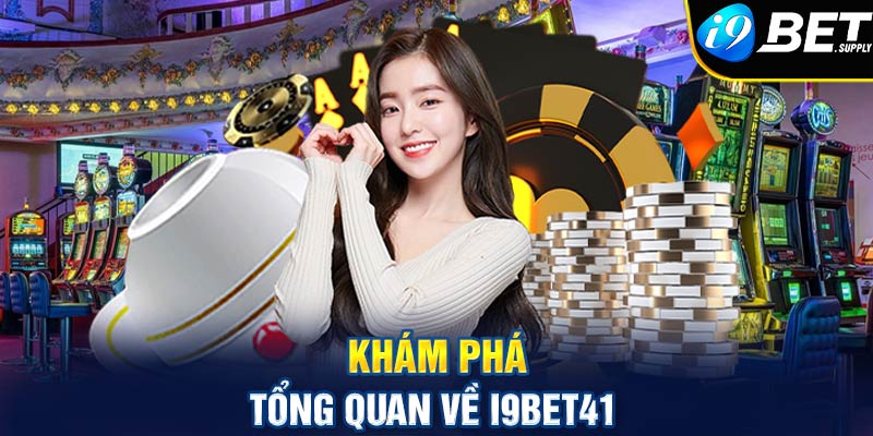 Khám phá tổng quan về I9bet41