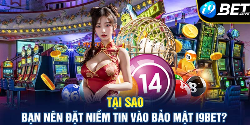 Tại sao bạn nên đặt niềm tin vào bảo mật i9bet?